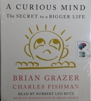 A Curious Mind - The Secret to a Bigger Life written by Brian Grazer and Charles Fishman performed by Norbert Leo Butz and Brian Grazer on CD (Unabridged)